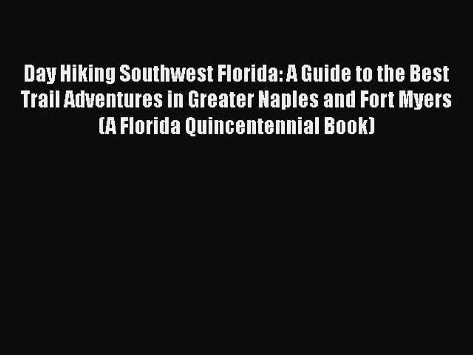 [PDF] Day Hiking Southwest Florida: A Guide to the Best Trail Adventures in Greater Naples