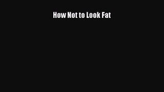 Download How Not to Look Fat PDF Free