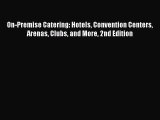 Download On-Premise Catering: Hotels Convention Centers Arenas Clubs and More 2nd Edition