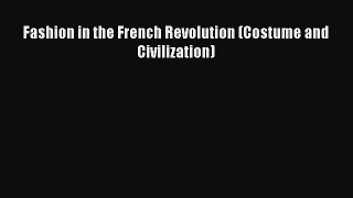 Download Fashion in the French Revolution (Costume and Civilization) Ebook Online