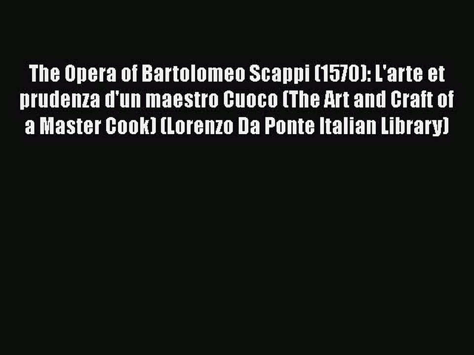Download The Opera of Bartolomeo Scappi (1570): L'arte et prudenza d'un maestro Cuoco (The