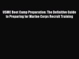 Read USMC Boot Camp Preparation: The Definitive Guide to Preparing for Marine Corps Recruit