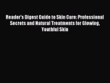 Read Reader's Digest Guide to Skin Care: Professional Secrets and Natural Treatments for Glowing