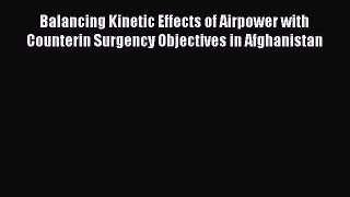 Read Balancing Kinetic Effects of Airpower with Counterin Surgency Objectives in Afghanistan