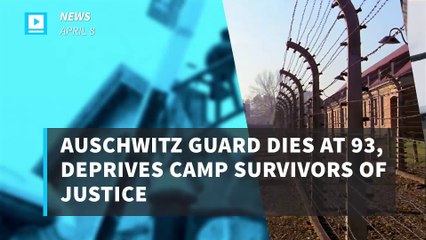 Auschwitz guard dies at 93, deprives camp survivors of justice