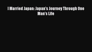 PDF I Married Japan: Japan's Journey Through One Man's Life  EBook