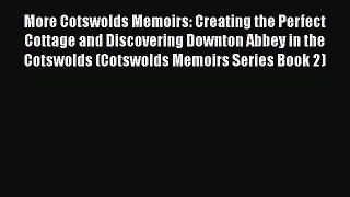 Download More Cotswolds Memoirs: Creating the Perfect Cottage and Discovering Downton Abbey