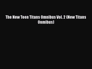 PDF The New Teen Titans Omnibus Vol. 2 (New Titans Onmibus)  Read Online
