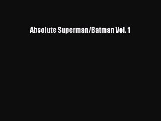 PDF Absolute Superman/Batman Vol. 1  Read Online