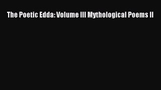 Download The Poetic Edda: Volume III Mythological Poems II Free Books