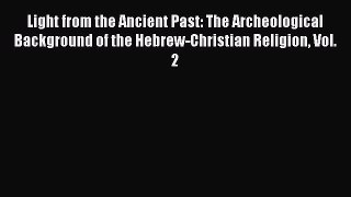Download Light from the Ancient Past: The Archeological Background of the Hebrew-Christian