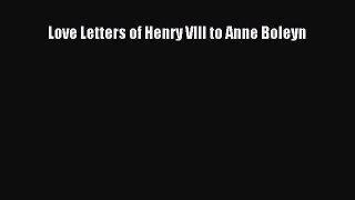 Download Love Letters of Henry VIII to Anne Boleyn  EBook