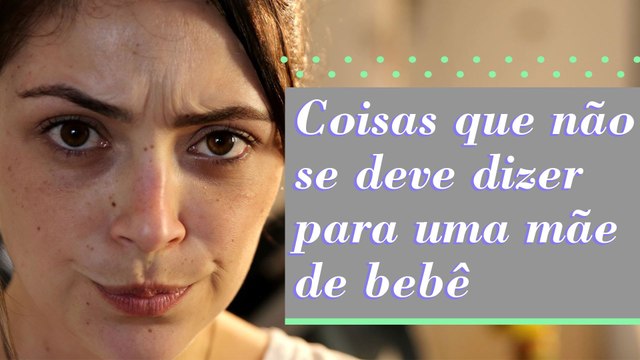 COISAS QUE NÃO SE DEVE DIZER A UMA MÃE DE BEBÊ