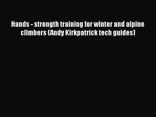 [PDF] Hands - strength training for winter and alpine climbers (Andy Kirkpatrick tech guides)