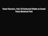 [PDF] Teton Classics 2nd: 50 Selected Climbs in Grand Teton National Park [Download] Full Ebook
