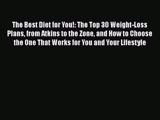 Download The Best Diet for You!: The Top 30 Weight-Loss Plans from Atkins to the Zone and How