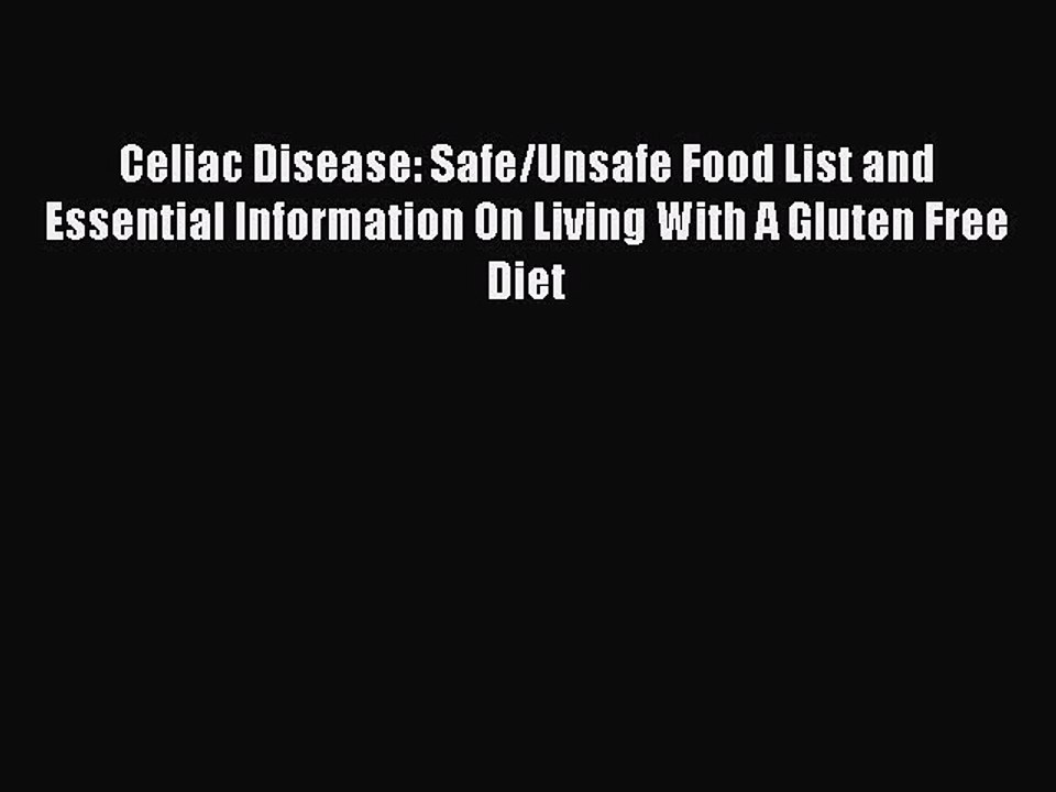 PDF Celiac Disease: Safe/Unsafe Food List and Essential Information On Living With A Gluten