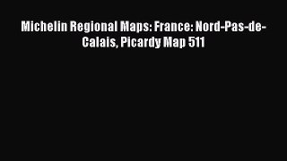 Download Michelin Regional Maps: France: Nord-Pas-de-Calais Picardy Map 511 Free Books
