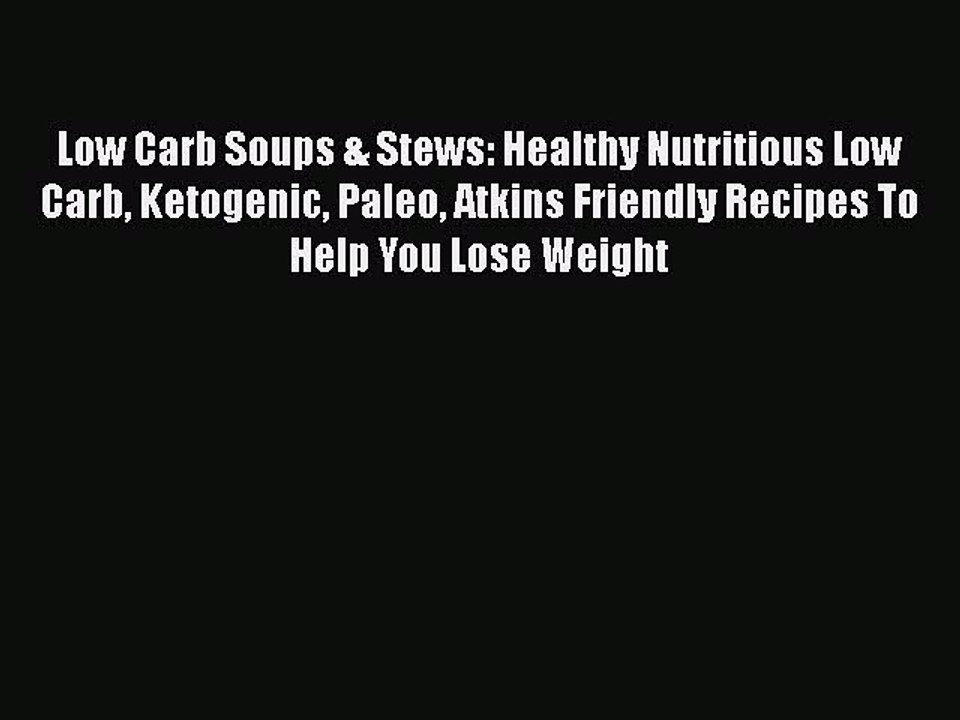 PDF Low Carb Soups & Stews: Healthy Nutritious Low Carb Ketogenic Paleo Atkins Friendly Recipes