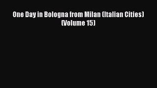PDF One Day in Bologna from Milan (Italian Cities) (Volume 15)  Read Online