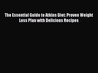Download The Essential Guide to Atkins Diet: Proven Weight Loss Plan with Delicious Recipes
