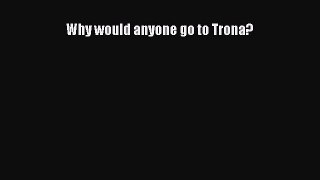 PDF Why would anyone go to Trona?  Read Online