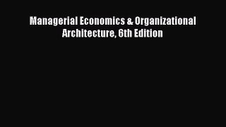 [PDF] Managerial Economics & Organizational Architecture 6th Edition [Read] Full Ebook
