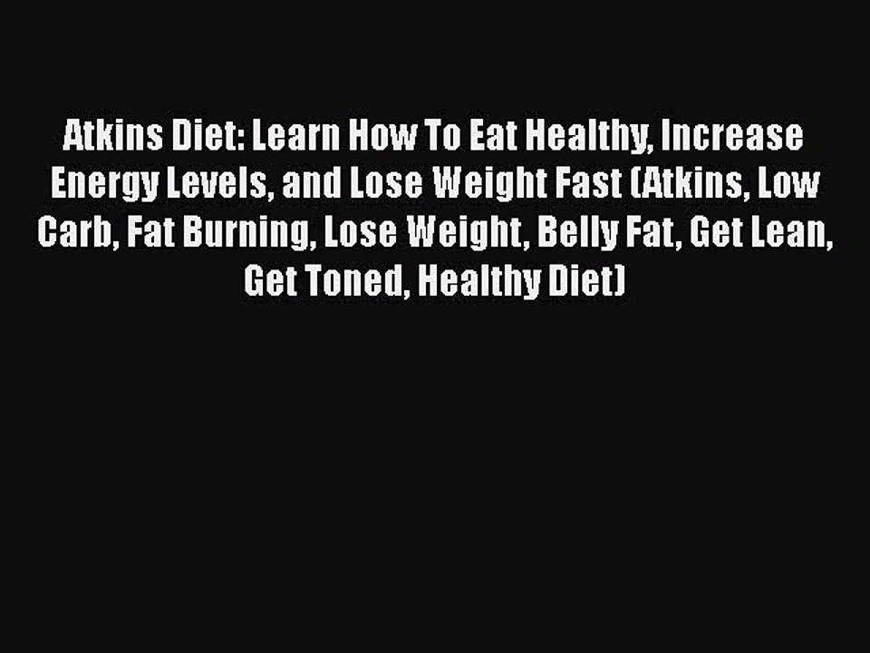 Download Atkins Diet: Learn How To Eat Healthy Increase Energy Levels and Lose Weight Fast