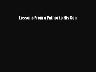 PDF Lessons From a Father to His Son  Read Online