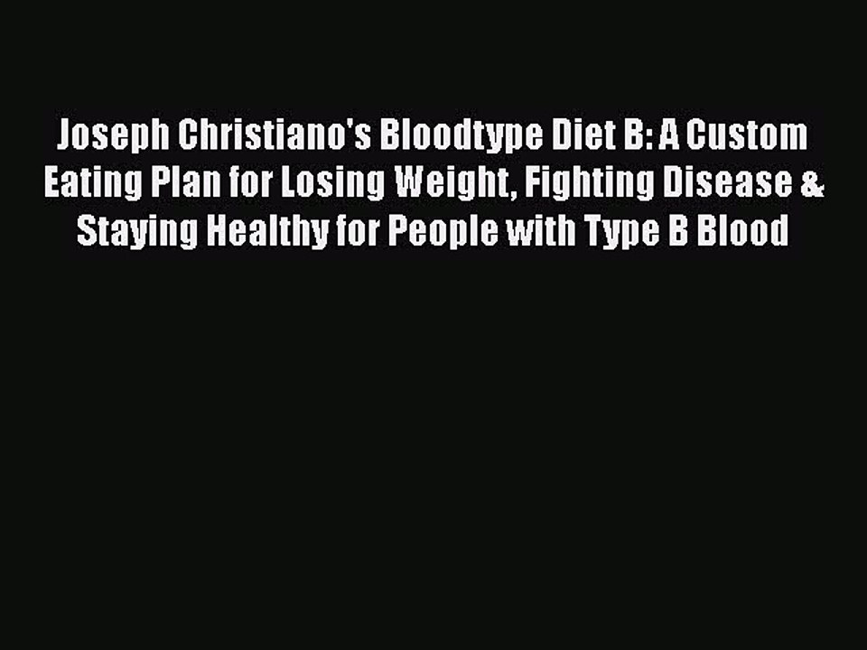 PDF Joseph Christiano's Bloodtype Diet B: A Custom Eating Plan for Losing Weight Fighting Disease