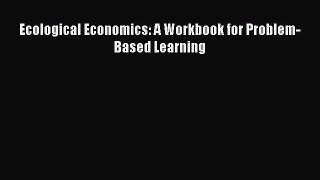 [PDF] Ecological Economics: A Workbook for Problem-Based Learning [Download] Full Ebook