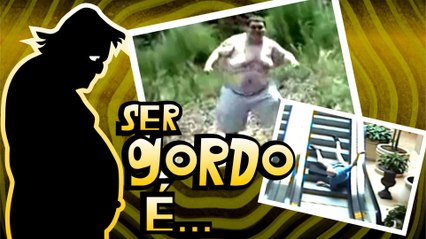 Ser gordo É...