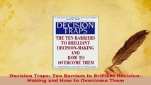 PDF  Decision Traps Ten Barriers to Brilliant DecisionMaking and How to Overcome Them Download Full Ebook
