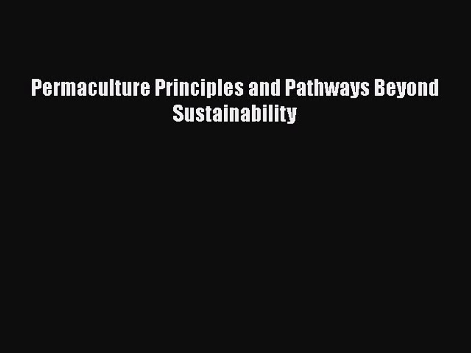 [PDF] Permaculture Principles and Pathways Beyond Sustainability [Read] Full Ebook