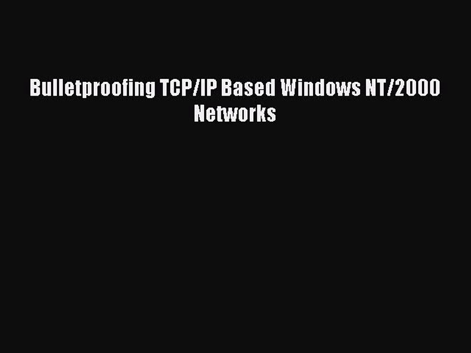 Read Bulletproofing TCP/IP Based Windows NT/2000 Networks Ebook Free