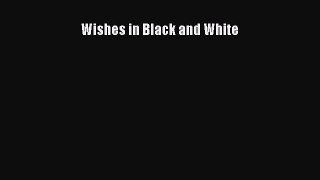 Read Wishes in Black and White Ebook Free