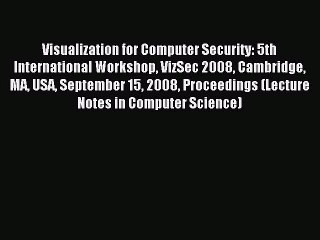 Read Visualization for Computer Security: 5th International Workshop VizSec 2008 Cambridge