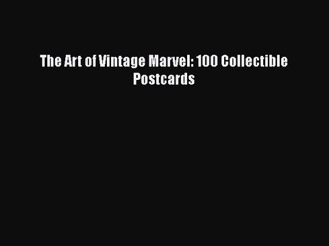 Download The Art of Vintage Marvel: 100 Collectible Postcards EBook