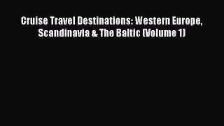 Download Cruise Travel Destinations: Western Europe Scandinavia & The Baltic (Volume 1)  Read