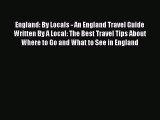 PDF England: By Locals - An England Travel Guide Written By A Local: The Best Travel Tips About