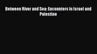 PDF Between River and Sea: Encounters in Israel and Palestine Free Books