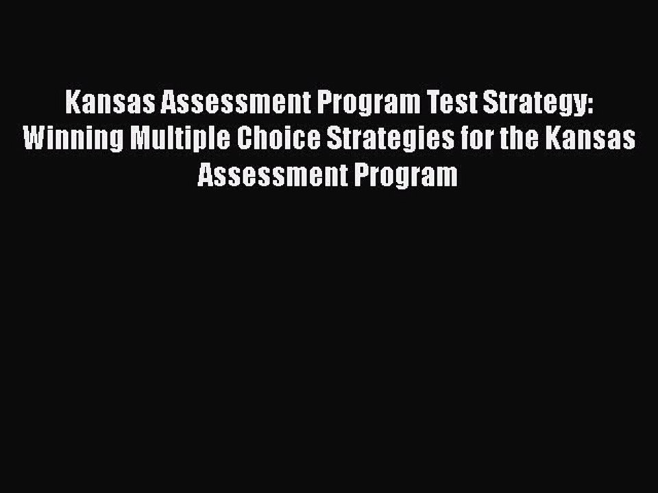 PDF Kansas Assessment Program Test Strategy: Winning Multiple Choice Strategies for the Kansas