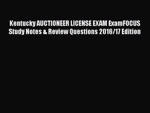 PDF Kentucky AUCTIONEER LICENSE EXAM ExamFOCUS Study Notes & Review Questions 2016/17 Edition