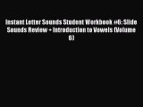 Download Instant Letter Sounds Student Workbook #6: Slide Sounds Review   Introduction to Vowels
