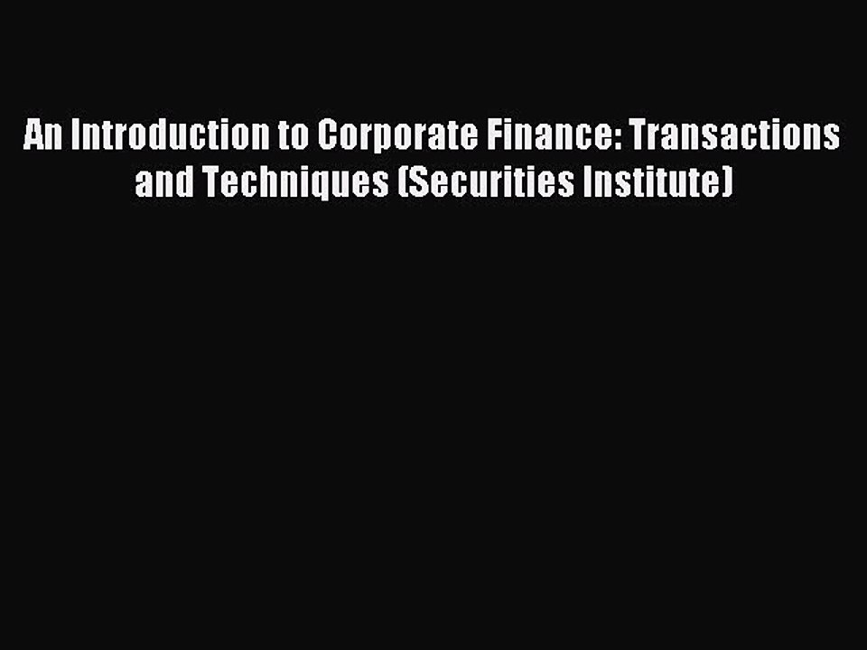 Download An Introduction to Corporate Finance: Transactions and Techniques (Securities Institute)
