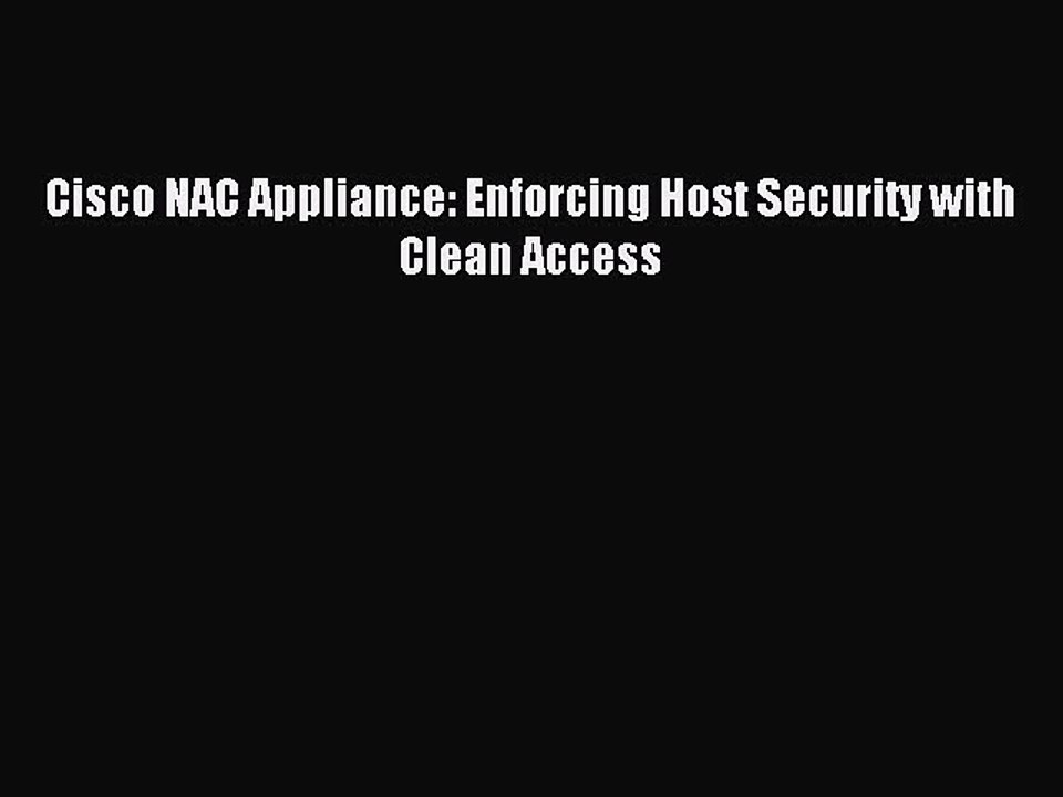 Read Cisco NAC Appliance: Enforcing Host Security with Clean Access Ebook Free