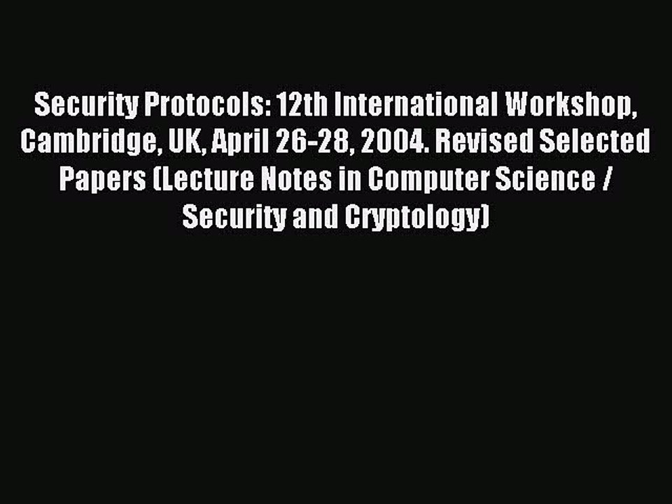 Read Security Protocols: 12th International Workshop Cambridge UK April 26-28 2004. Revised