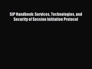 Read SIP Handbook: Services Technologies and Security of Session Initiation Protocol PDF Free