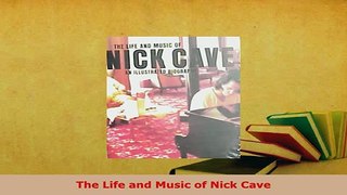 Download  The Life and Music of Nick Cave Download Full Ebook