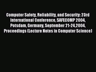 Read Computer Safety Reliability and Security: 23rd International Conference SAFECOMP 2004